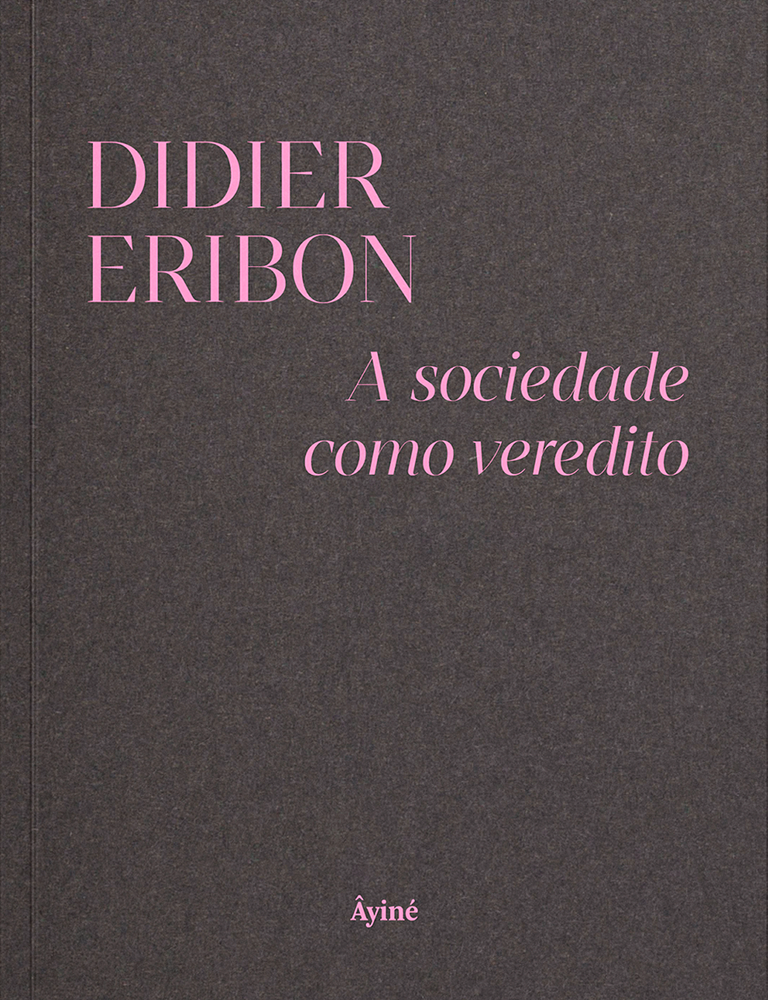 A sociedade como veredito - Didier Eribon | Ensaio Autobiográfico ...